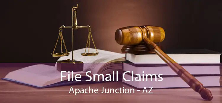 File Small Claims Apache Junction - AZ