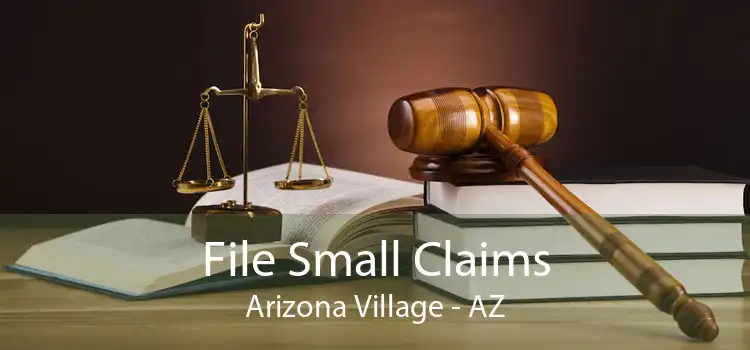 File Small Claims Arizona Village - AZ