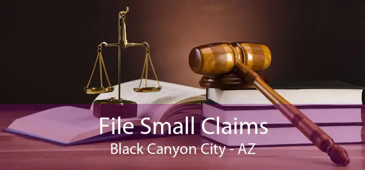 File Small Claims Black Canyon City - AZ