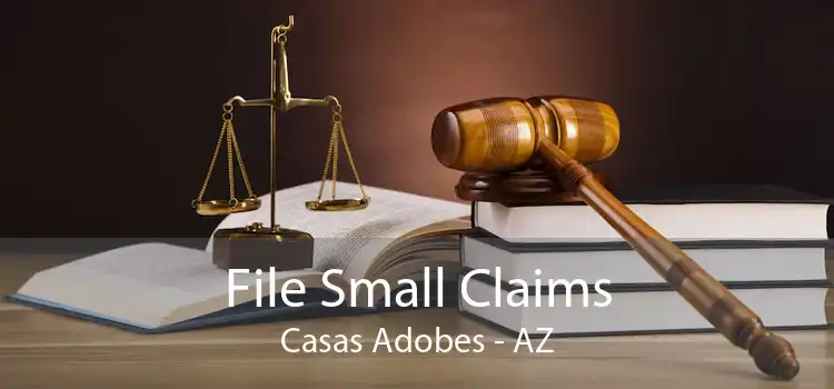 File Small Claims Casas Adobes - AZ