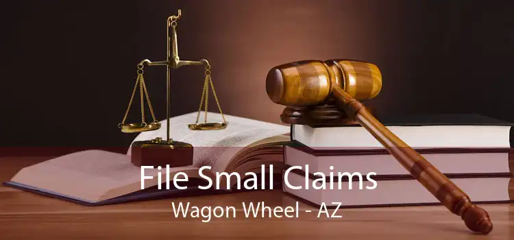 File Small Claims Wagon Wheel - AZ