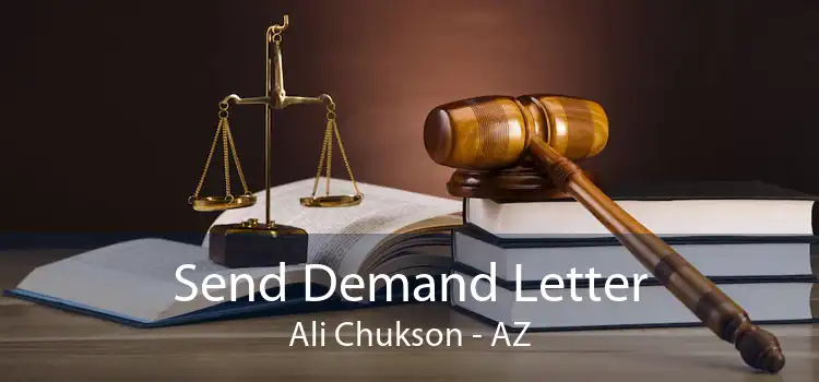 Send Demand Letter Ali Chukson - AZ