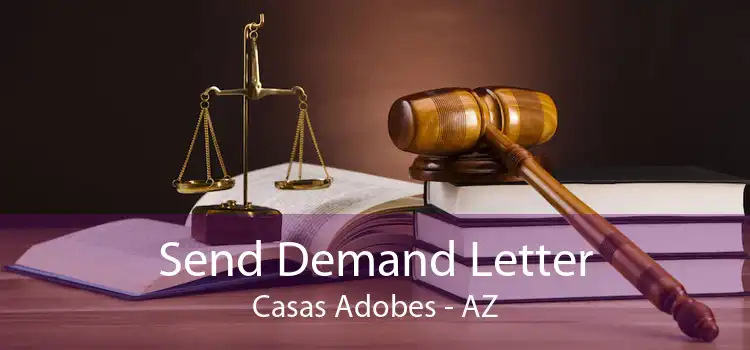 Send Demand Letter Casas Adobes - AZ