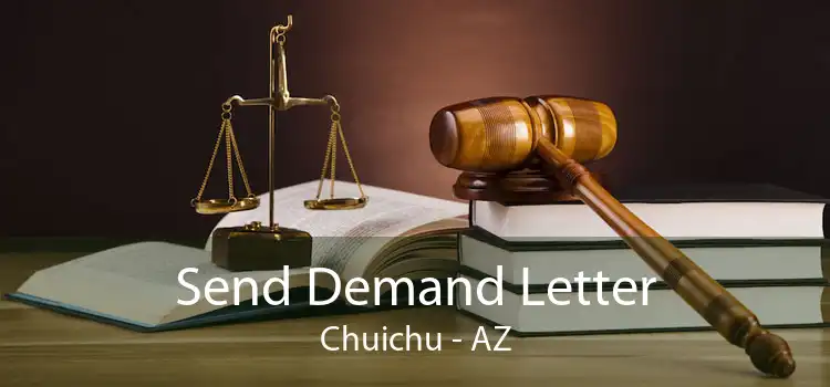 Send Demand Letter Chuichu - AZ