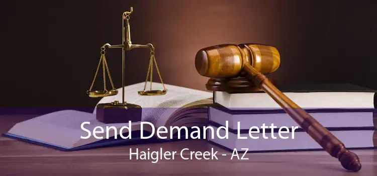 Send Demand Letter Haigler Creek - AZ