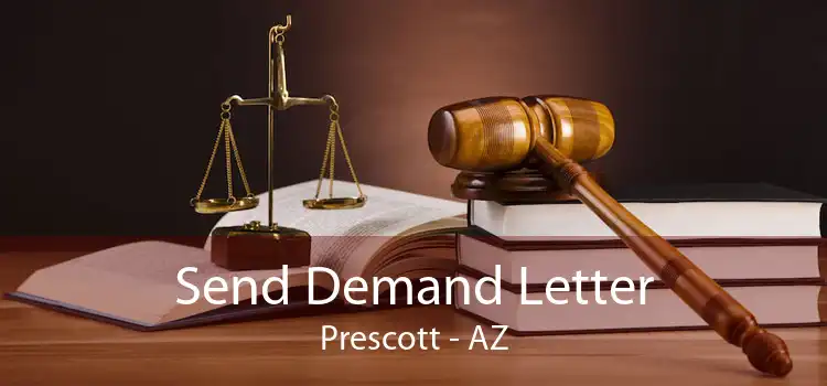 Send Demand Letter Prescott - AZ