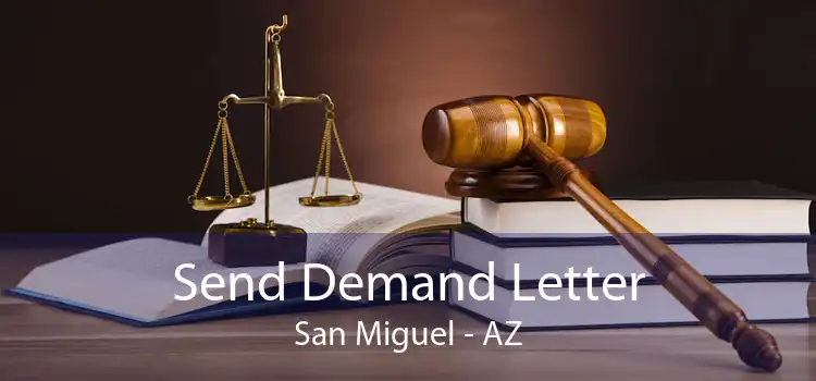 Send Demand Letter San Miguel - AZ