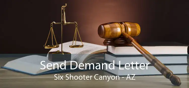 Send Demand Letter Six Shooter Canyon - AZ