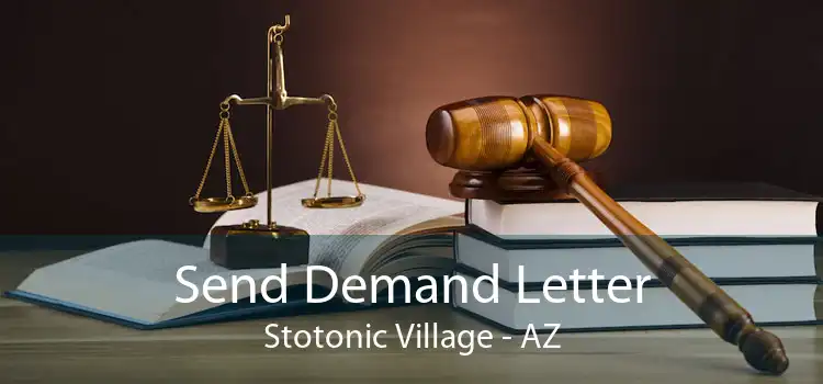 Send Demand Letter Stotonic Village - AZ