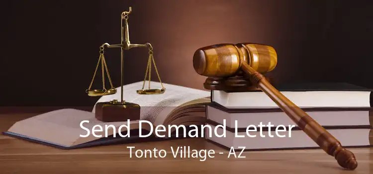 Send Demand Letter Tonto Village - AZ