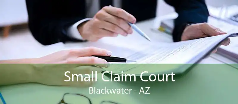 Small Claim Court Blackwater - AZ