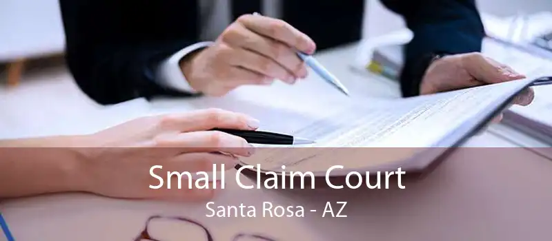 Small Claim Court Santa Rosa - AZ