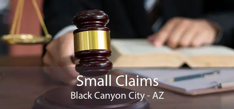 Small Claims Black Canyon City - AZ
