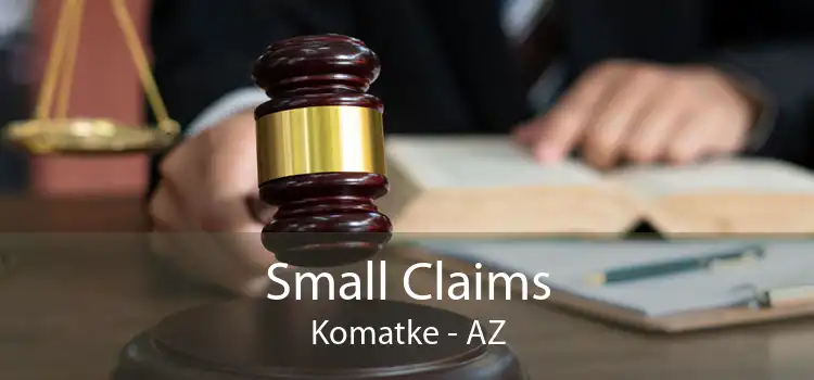 Small Claims Komatke - AZ